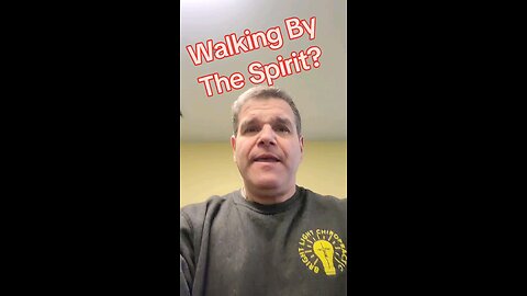 Walking By The Spirit?