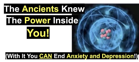 The Ancients Knew The Power Inside You! (With It You CAN End Anxiety and Depression!)