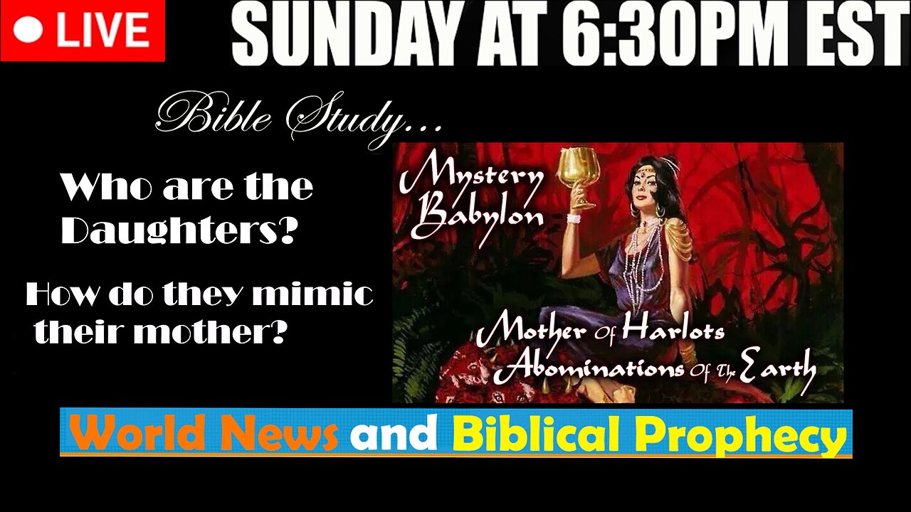 LIVE SUNDAY AT 6:30PM EST - Current News and Biblical Prophecy - Why are the Daughters Harlots?