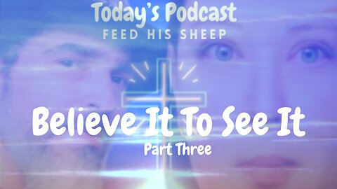 Believe It To See It - Part Three