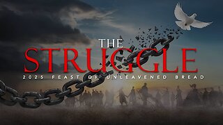 2025 Feast of Unleavened Bread: The Struggle