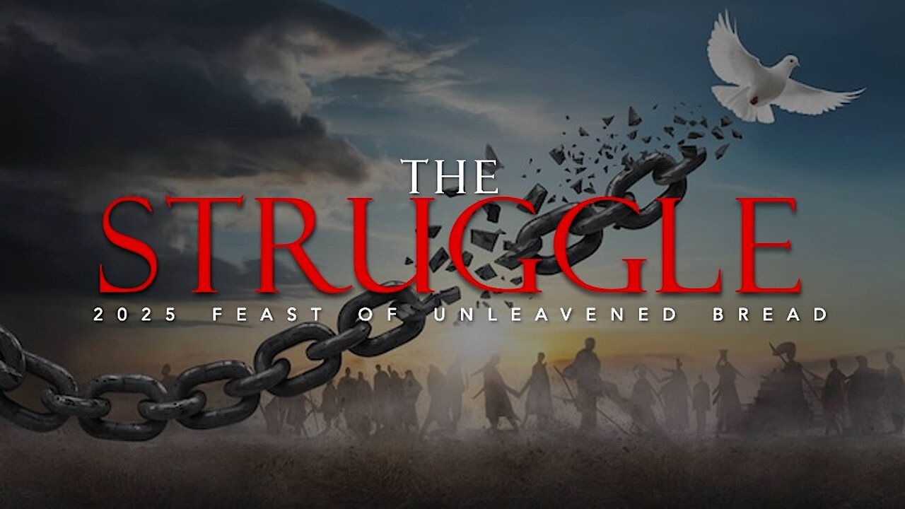 2025 Feast of Unleavened Bread: The Struggle