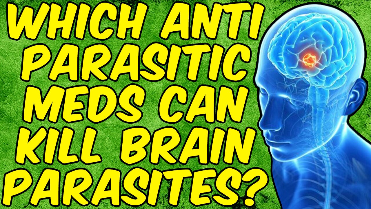 Which Anti-Parasitic Medications Can Kill Brain Parasites? - (Science Based)