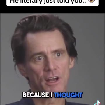 Jim Carrey, he just told you