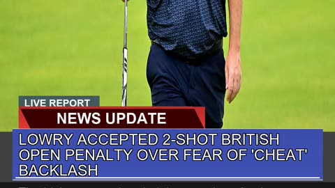 Lowry Accepted 2shot British Open Penalty Over Fe