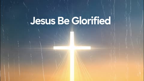 Jesus Be Glorified