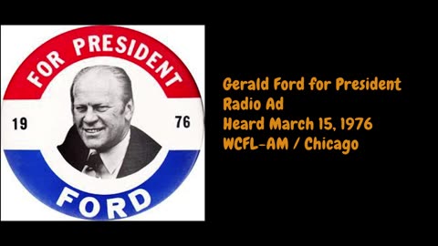 March 15, 1976 - Gerald Ford for President / Betty Ford (Chicago Radio Commercial)