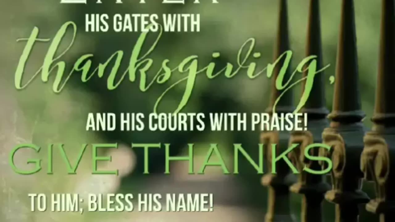 Enter his gates with thanksgiving and his courts with praise.