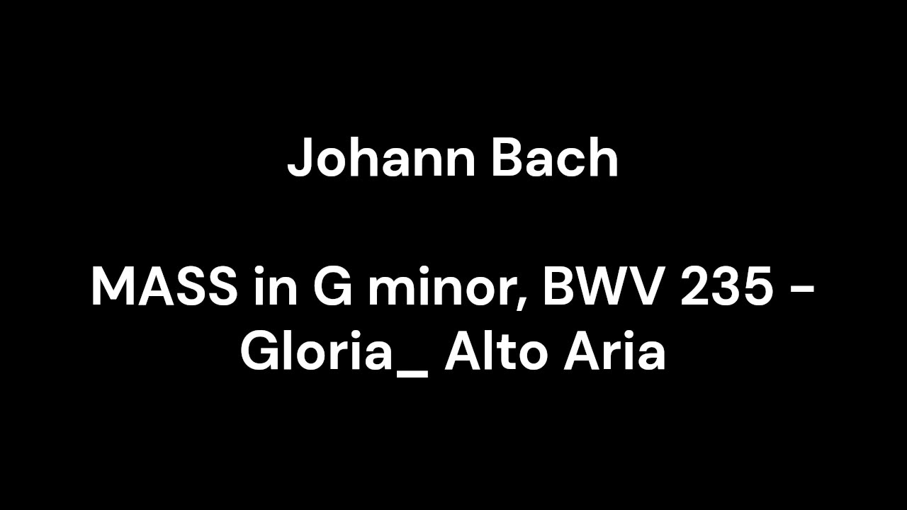 MASS in G minor, BWV 235 - Gloria_ Alto Aria