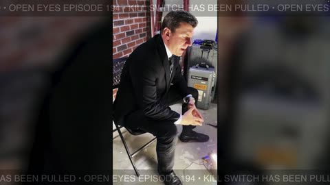 Open Eyes Ep. 194 "Killswitch Has Been Pulled: Final Phase Begins." Pt. II