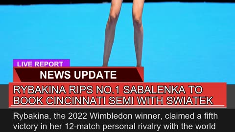 Rybakina Rips No1 Sabalenka to Book Cincinnati Se