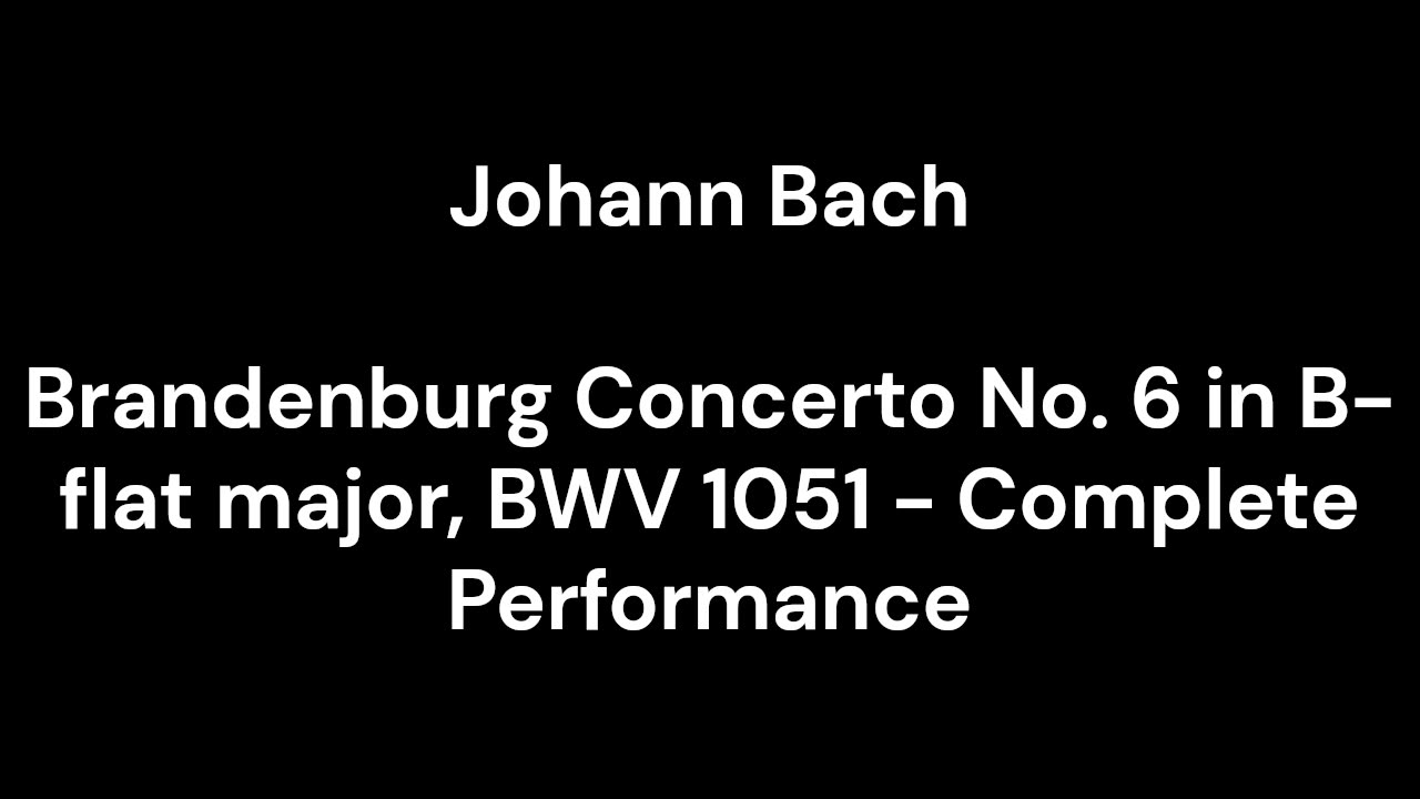 Brandenburg Concerto No. 6 in B-flat major, BWV 1051 - Complete Performance