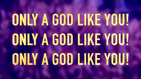 "Only a God Like You"