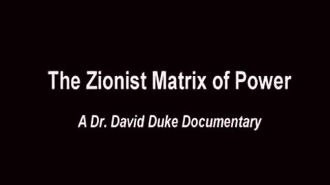 The Zionist Matrix of Power - Full Documentary by David Duke