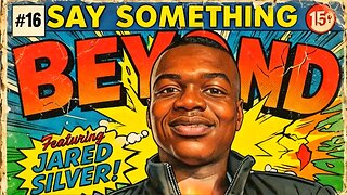 Say Something Beyond W/MikeMac: JARED SILVER - Ep.16