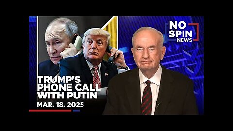 Trump s Phone Call With Putin & Bill’s White House Visit | March 18, 2025