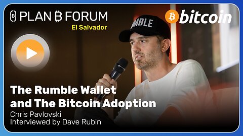 The Rumble Wallet and the Bitcoin Adoption | Plan ₿ Forum El Salvador