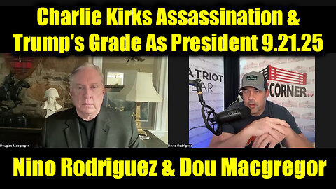 Nino Rodriguez & Dou Macgregor BOMBSHELL 9.21.25 - Charlie Kirks Assassination & Trump's Grade