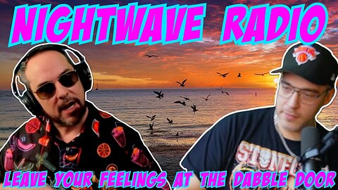 Nightwave Radio: Sweepers and Gatekeepers. Leave Your Feelings at the Dabble Door. 11/20/25