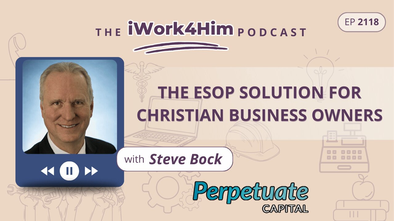 Ep 2118: The ESOP Solution for Christian Business Owners