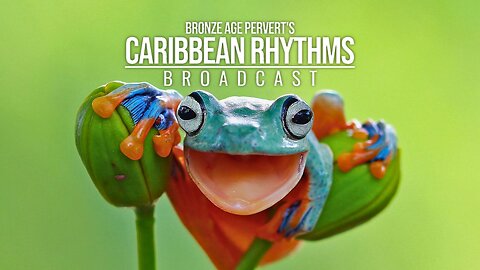 Ep 61 "Frog Advantage" • Caribbean Rhythms w/ Bronze Age Pervert