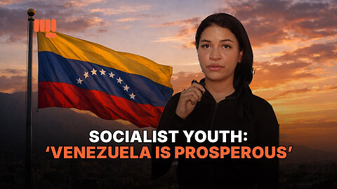 SOCIALIST YOUTH: ‘VENEZUELA IS PROSPEROUS’