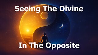 Seeing the Divine in the Opposite
