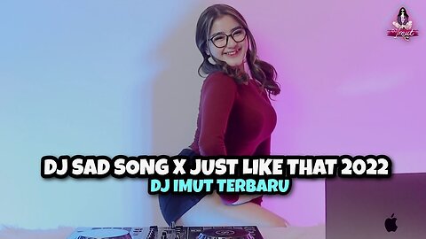 DJ SAD SONG X JUST LIKE THAT (DJ IMUT REMIX)