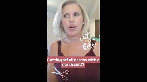 Cutting off all access with a narcissist?!