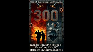 Rumble On: 300th Episode – Dem Coup Talk, NY Releases 7K Criminal Aliens – Ep. 300, 12/5/25