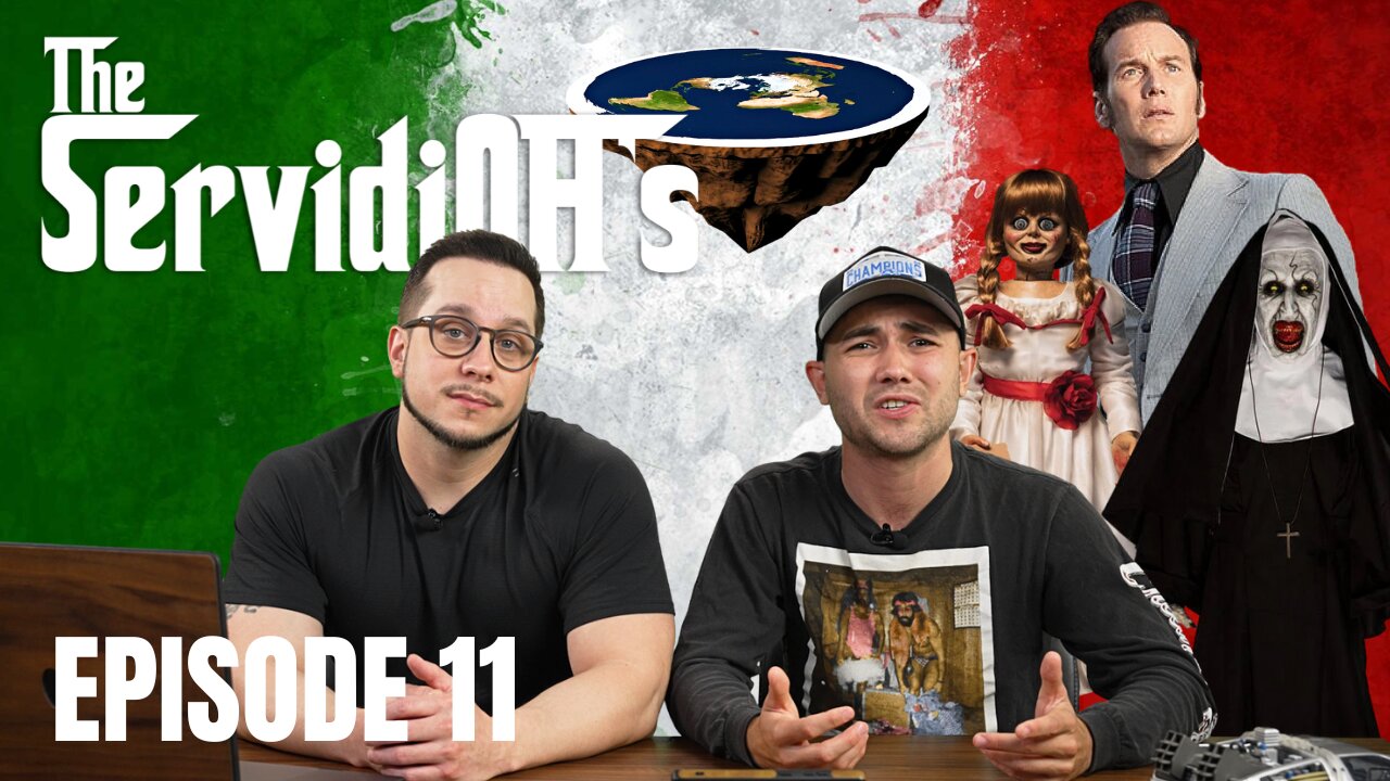 The ServidiOH's Episode 11 [The Conjuring Last Rites, The Flat Earth Bullshiz, and Jabroni]