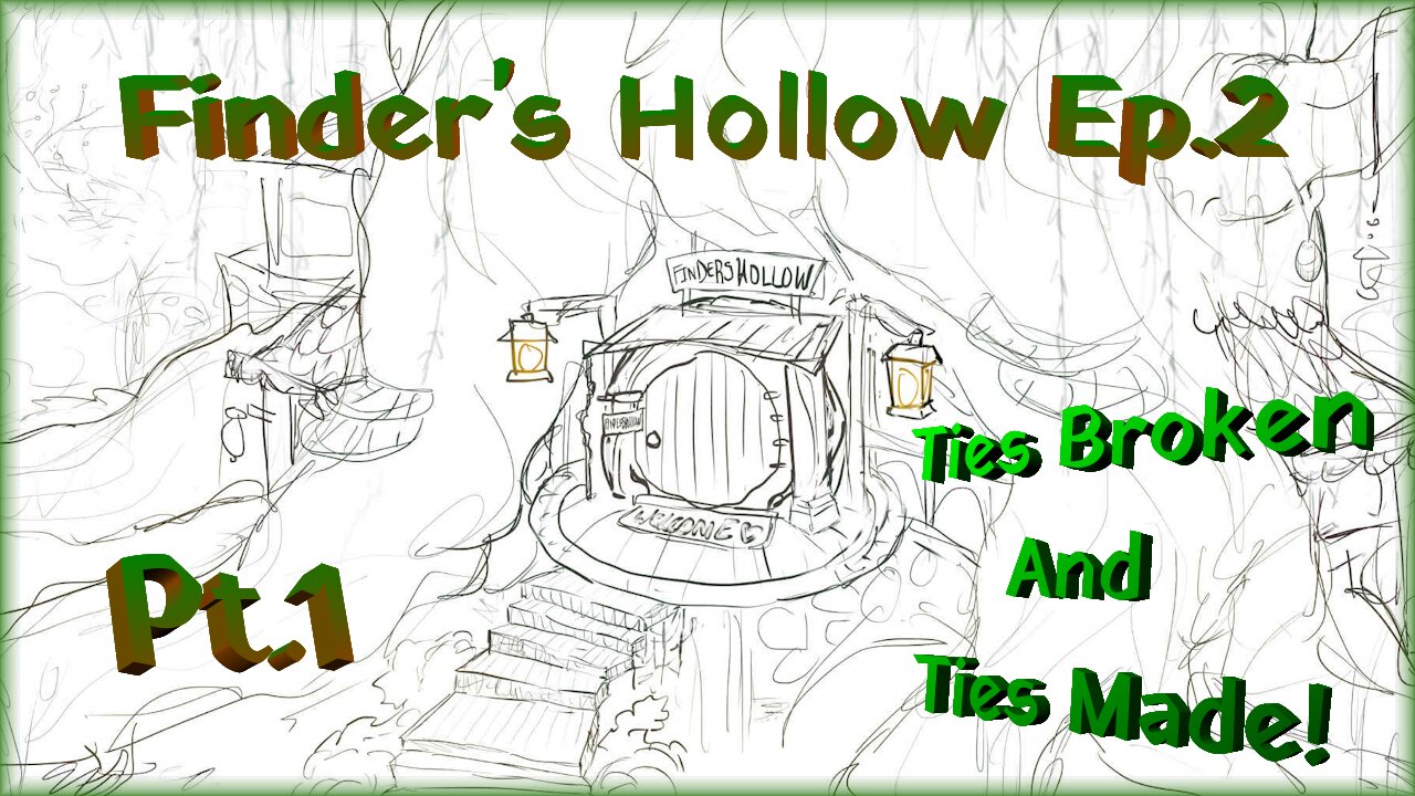 Finder’s Hollow Ep.2 Pt.1 / Ties Broken And Ties Made!