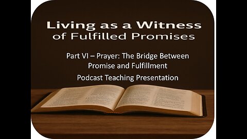 Part VI: Living as a Witness of Fulfilled Promises