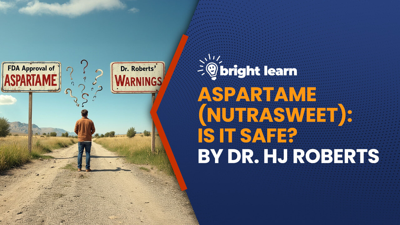 BrightLearn - Aspartame (NutraSweet): Is it Safe? Dr. HJ Roberts