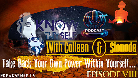 Knowing Thyself with Colleen & Sionade: Ep. #8 ~ Taking Back Your Own Power by Going Within Yourself