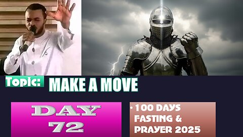 Day 72 | Sunday, September 14th, 2025 — Topic: MAKE A MOVE! 100 Fasting & Prayer