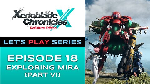 Xenoblade Chronicles X (Switch) - Episode 18 - Let’s Play Series - Full Gameplay