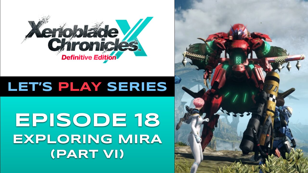 Xenoblade Chronicles X (Switch) - Episode 18 - Let’s Play Series - Full Gameplay