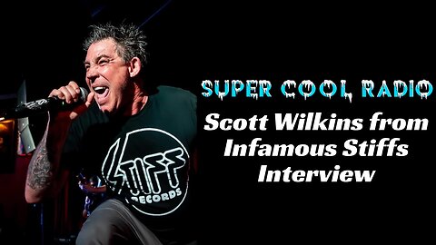 Scott Wilkins from Infamous Stiffs Super Cool Radio Interview