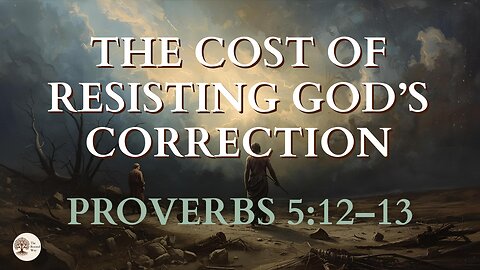 The Cost of Resisting God’s Correction