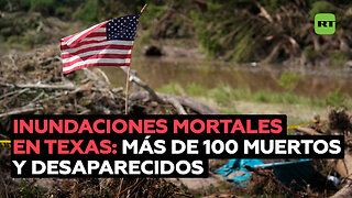 Más de 100 muertos y decenas de desaparecidos tras las inundaciones en Texas