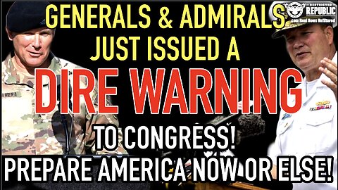 ALERT! Retired Generals & Admirals Just Issued a DIRE Warning To Congress! Prepare America Now Or..