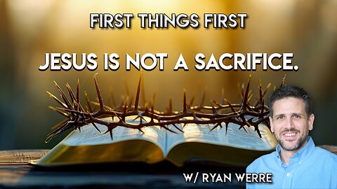 Jesus is not a Sacrifice | First Things First, Bible Study