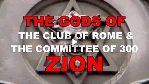 GODS OF ZION - CLUB OF ROME & COMMITTEE OF 300
