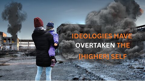 IDEOLOGIES HAVE OVERTAKEN THE SELF