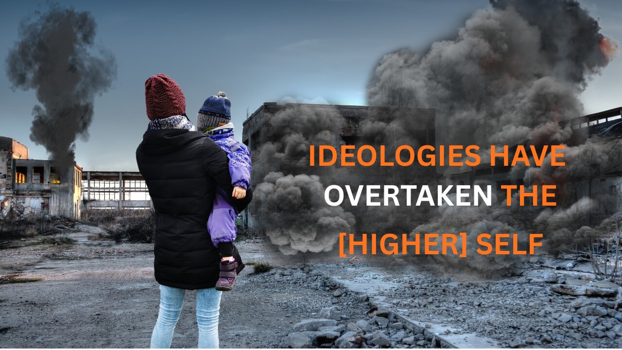 IDEOLOGIES HAVE OVERTAKEN THE SELF