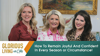 Glorious Living With Cathy: How To Remain Joyful And Confident In Every Season Or Circumstance!
