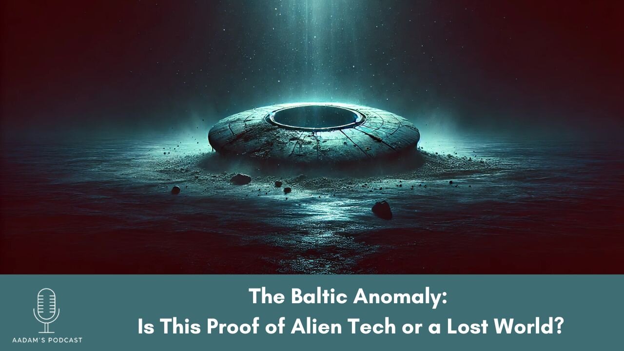 The Baltic Anomaly: Is This Proof of Alien Tech or a Lost World? | Podcast-114