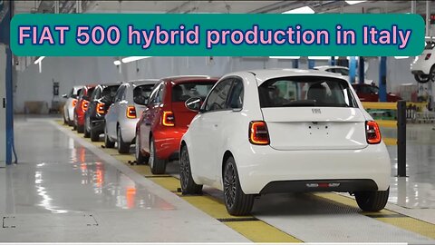 FIAT 500 HYBRID PRODUCTION IN ITALY