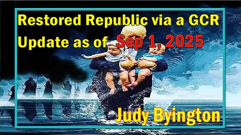 Restored Republic via a GCR Update Sep 1, 2025- Judy Byington.SGAnon.Juan O Savin.Benjamin Fulford